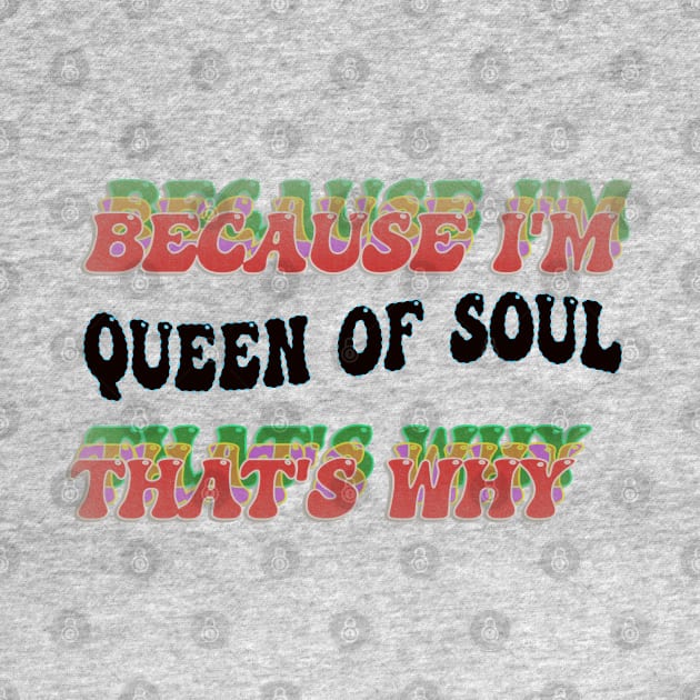 BECAUSE I'M QUEEN OF SOUL : THATS WHY by elSALMA